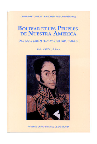 YACOU (Alain)
Bolivar et les peuples de Nuestra America. Des sans-culottes noirs au Libertador